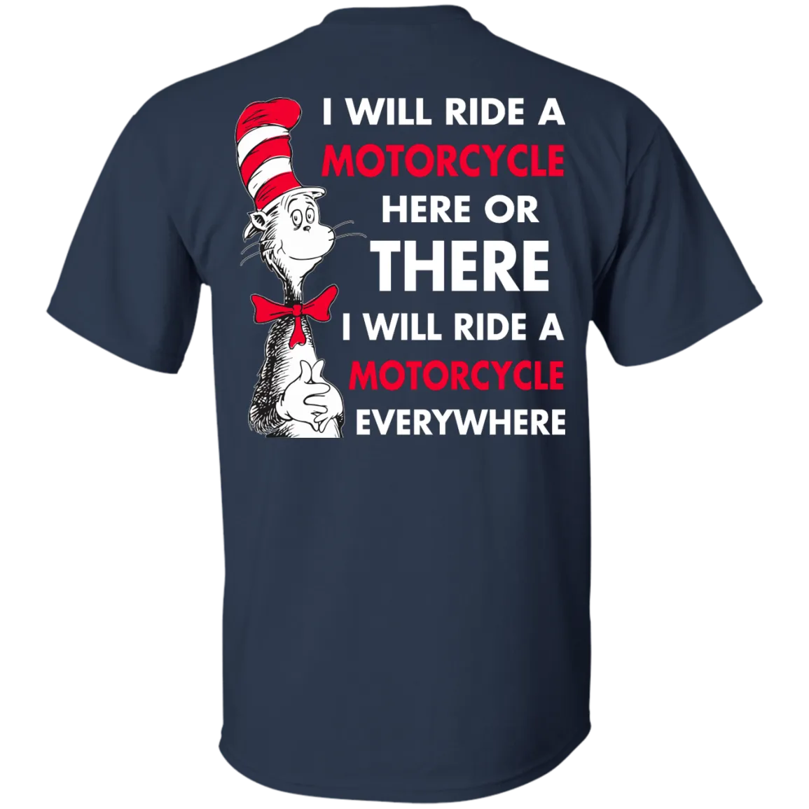Back Design: I Will Ride A Motorcycle Here Or There I Will Ride Everywhere T-Shirts, Hoodie