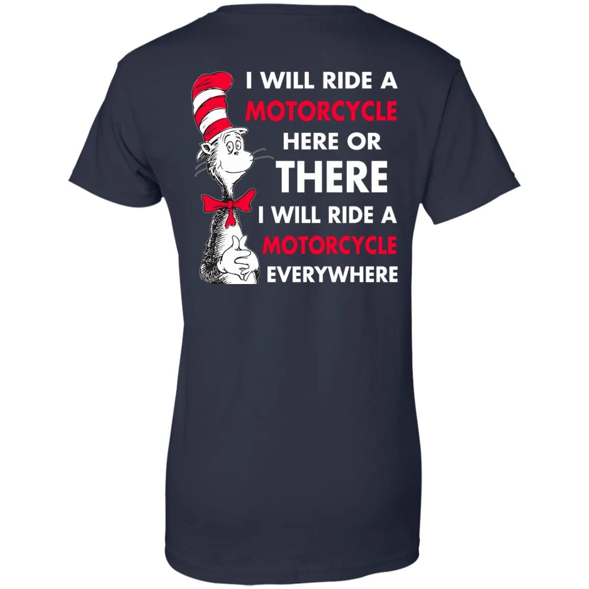 Back Design: I Will Ride A Motorcycle Here Or There I Will Ride Everywhere T-Shirts, Hoodie