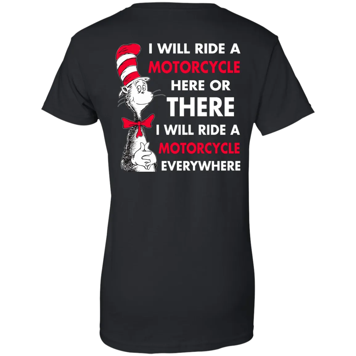 Back Design: I Will Ride A Motorcycle Here Or There I Will Ride Everywhere T-Shirts, Hoodie