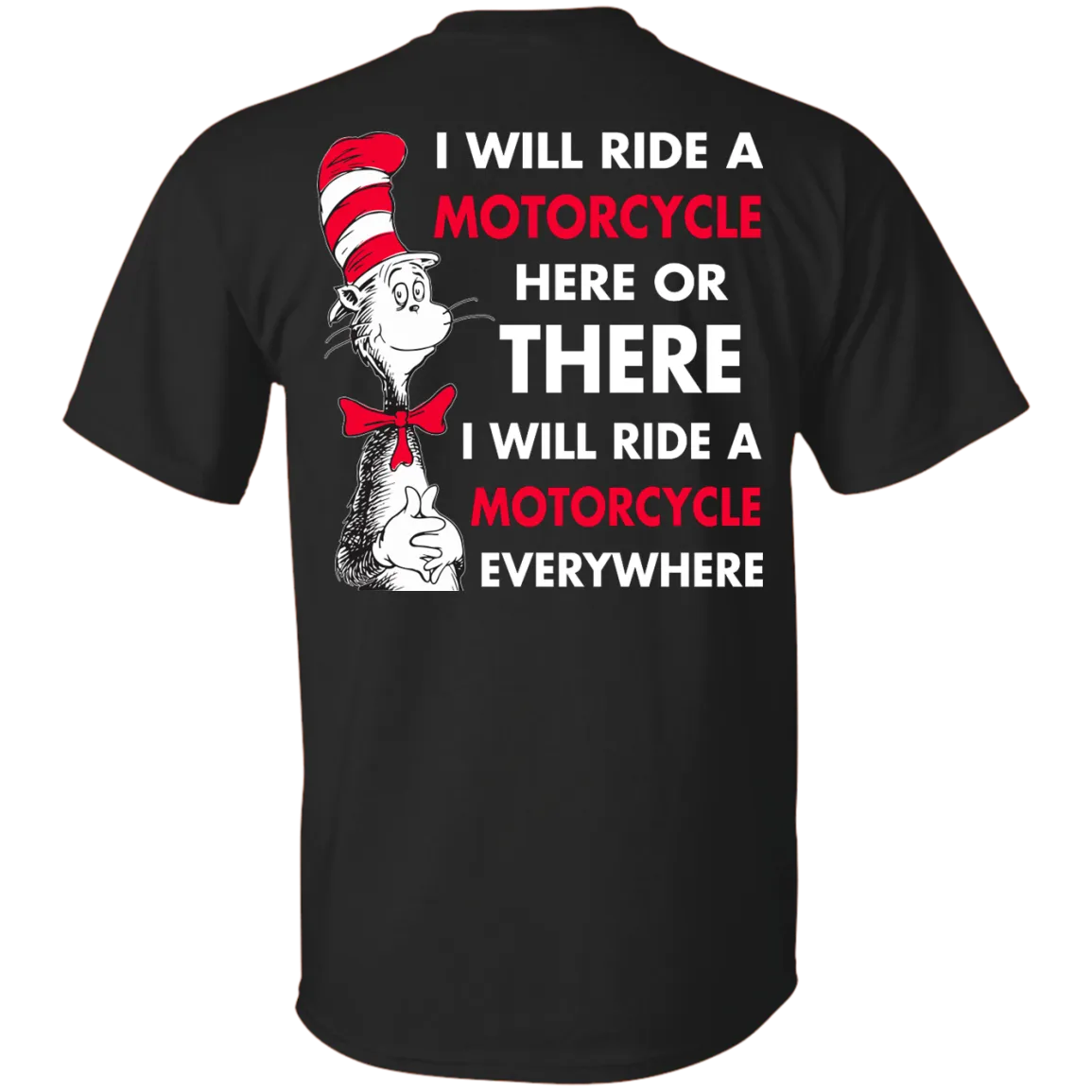 Back Design: I Will Ride A Motorcycle Here Or There I Will Ride Everywhere T-Shirts, Hoodie