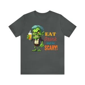 Halloween Eat Drink and Be Scary Ghoul T-Shirt Bella Canvas 3001Unisex Drinking Short Sleeve Tshirt