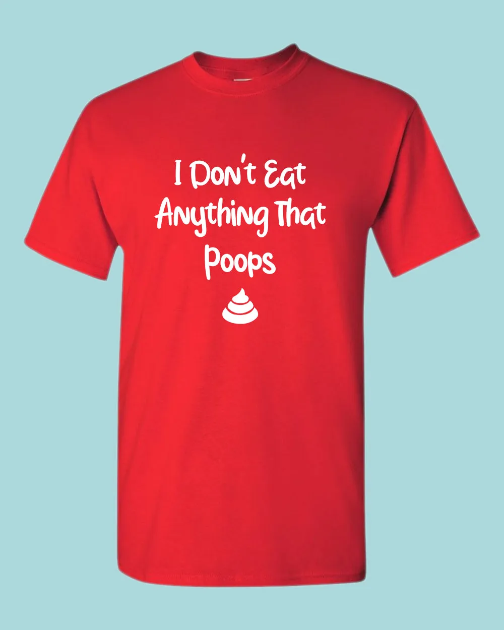 I don't eat anything that poops shirt, Vegetarian t-shirt