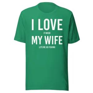 I Love It When My Wife Lets Me Go Fishing Shirt